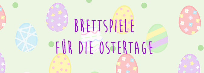 Brettspiele für die Ostertage