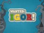 Vorschaubild zu Spiel Wanted: Igor!